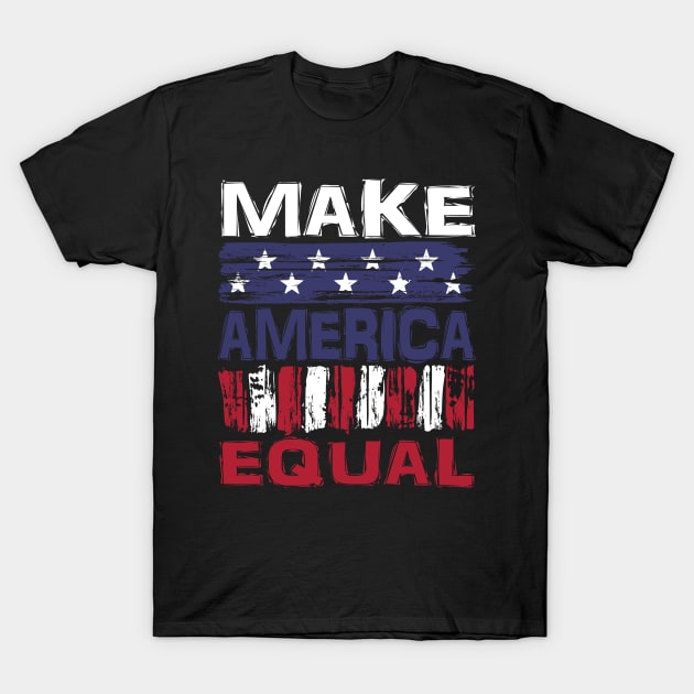 Make America Equal T-Shirt by Nerd_art